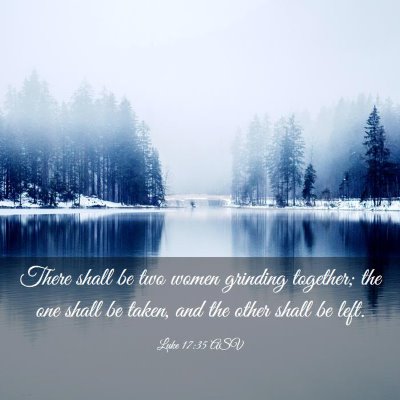Picture 03 - Luke 17:35 ASV - There shall be two women grinding together; the - Bible Verse Picture