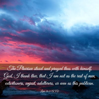 Picture 03 - Luke 18:11 ASV - The Pharisee stood and prayed thus with himself, - Bible Verse Picture