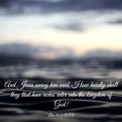 Picture 03 - Luke 18:24 ASV - And Jesus seeing him said, How hardly shall they - Bible Verse Picture