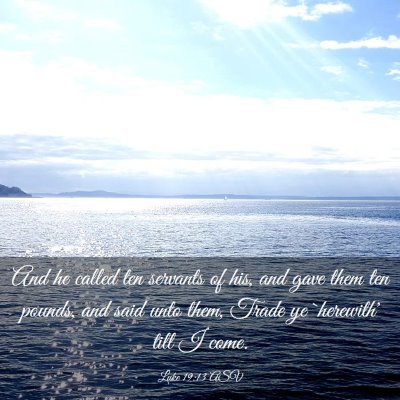 Picture 03 - Luke 19:13 ASV - And he called ten servants of his, and gave them - Bible Verse Picture
