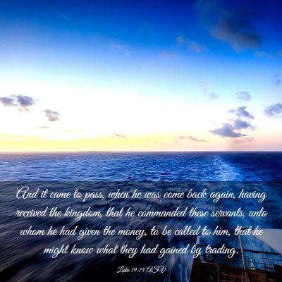 Picture 03 - Luke 19:15 ASV - And it came to pass, when he was come back again, - Bible Verse Picture