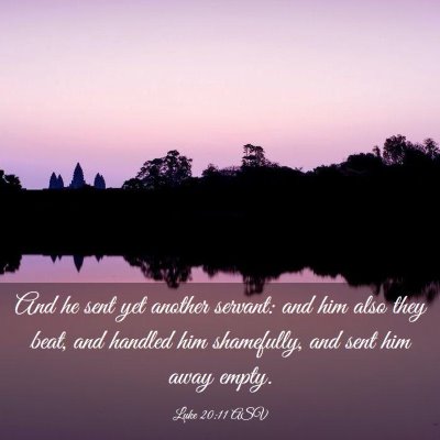 Picture 03 - Luke 20:11 ASV - And he sent yet another servant: and him also - Bible Verse Picture