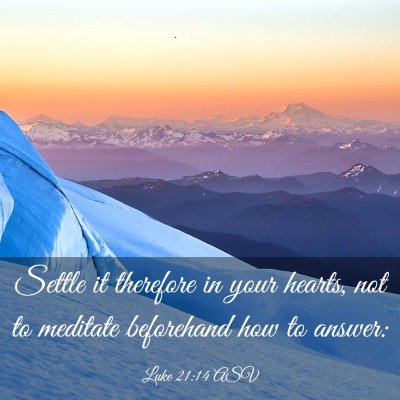 Picture 03 - Luke 21:14 ASV - Settle it therefore in your hearts, not to - Bible Verse Picture