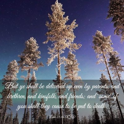 Picture 03 - Luke 21:16 ASV - But ye shall be delivered up even by parents, and - Bible Verse Picture