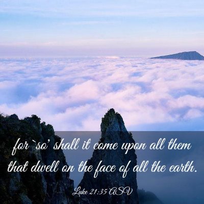 Picture 03 - Luke 21:35 ASV - for `so' shall it come upon all them that dwell - Bible Verse Picture