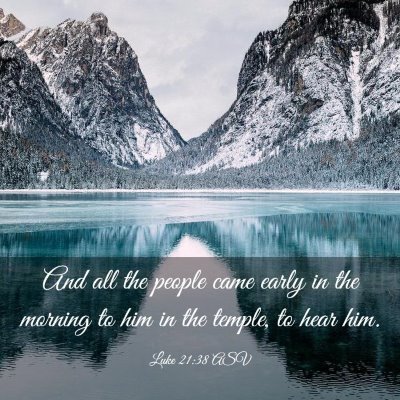 Picture 03 - Luke 21:38 ASV - And all the people came early in the morning to - Bible Verse Picture