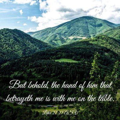 Picture 03 - Luke 22:21 ASV - But behold, the hand of him that betrayeth me is - Bible Verse Picture