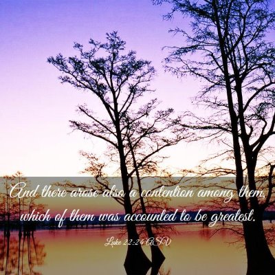 Picture 03 - Luke 22:24 ASV - And there arose also a contention among them, - Bible Verse Picture