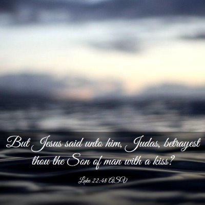 Picture 03 - Luke 22:48 ASV - But Jesus said unto him, Judas, betrayest thou - Bible Verse Picture