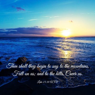 Picture 03 - Luke 23:30 ASV - Then shall they begin to say to the mountains, - Bible Verse Picture