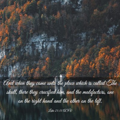 Picture 03 - Luke 23:33 ASV - And when they came unto the place which is called - Bible Verse Picture