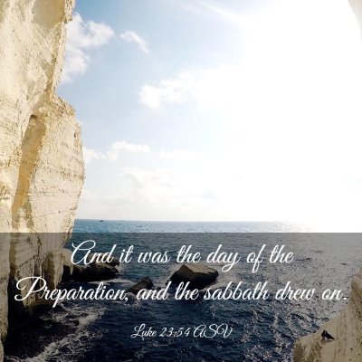 Picture 03 - Luke 23:54 ASV - And it was the day of the Preparation, and the - Bible Verse Picture