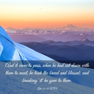Picture 03 - Luke 24:30 ASV - And it came to pass, when he had sat down with - Bible Verse Picture