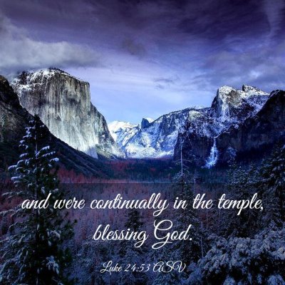 Picture 03 - Luke 24:53 ASV - and were continually in the temple, blessing - Bible Verse Picture