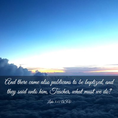 Picture 03 - Luke 3:12 ASV - And there came also publicans to be baptized, and - Bible Verse Picture