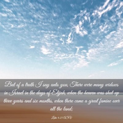 Picture 03 - Luke 4:25 ASV - But of a truth I say unto you, There were many - Bible Verse Picture