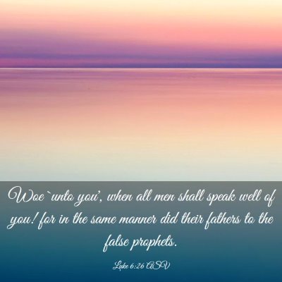 Picture 03 - Luke 6:26 ASV - Woe `unto you', when all men shall speak well of - Bible Verse Picture