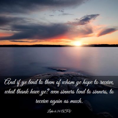 Picture 03 - Luke 6:34 ASV - And if ye lend to them of whom ye hope to - Bible Verse Picture