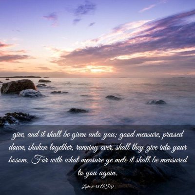 Picture 03 - Luke 6:38 ASV - give, and it shall be given unto you; good - Bible Verse Picture