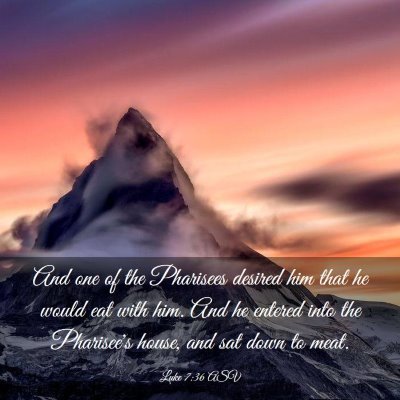 Picture 03 - Luke 7:36 ASV - And one of the Pharisees desired him that he - Bible Verse Picture