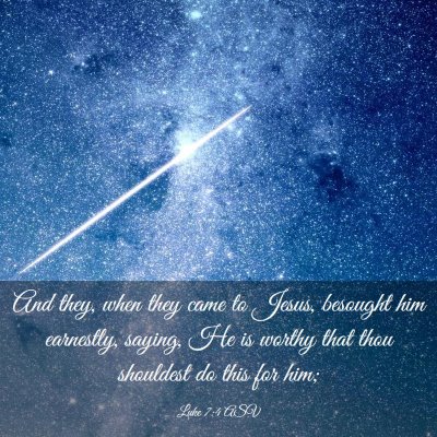 Picture 03 - Luke 7:4 ASV - And they, when they came to Jesus, besought him - Bible Verse Picture
