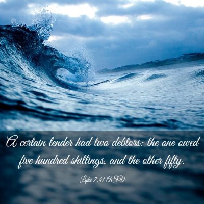 Picture 03 - Luke 7:41 ASV - A certain lender had two debtors: the one owed - Bible Verse Picture