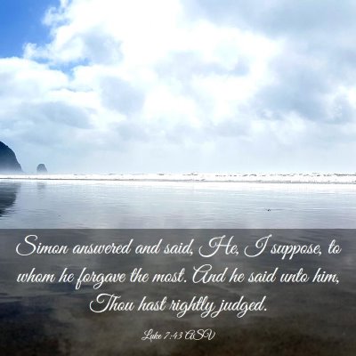 Picture 03 - Luke 7:43 ASV - Simon answered and said, He, I suppose, to whom - Bible Verse Picture