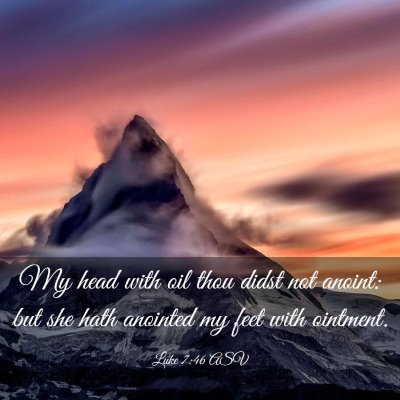 Picture 03 - Luke 7:46 ASV - My head with oil thou didst not anoint: but she - Bible Verse Picture