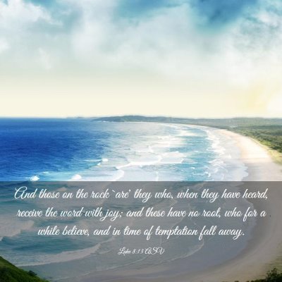 Picture 03 - Luke 8:13 ASV - And those on the rock `are' they who, when they - Bible Verse Picture