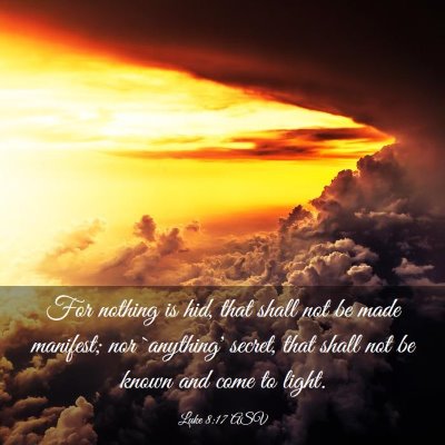 Picture 03 - Luke 8:17 ASV - For nothing is hid, that shall not be made - Bible Verse Picture