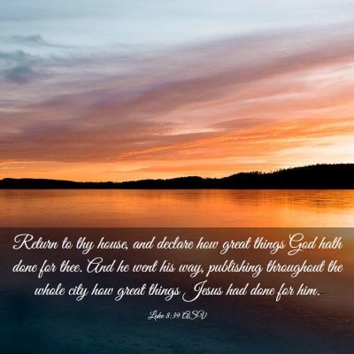 Picture 03 - Luke 8:39 ASV - Return to thy house, and declare how great things - Bible Verse Picture