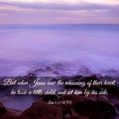 Picture 03 - Luke 9:47 ASV - But when Jesus saw the reasoning of their heart, - Bible Verse Picture