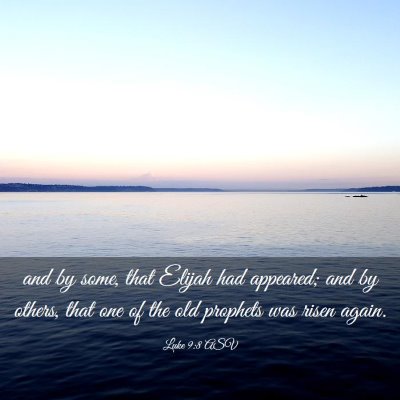 Picture 03 - Luke 9:8 ASV - and by some, that Elijah had appeared; and by - Bible Verse Picture