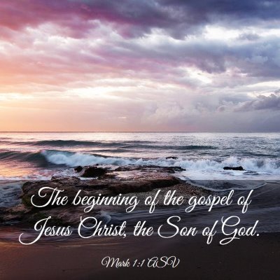 Picture 03 - Mark 1:1 ASV - The beginning of the gospel of Jesus Christ, the - Bible Verse Picture
