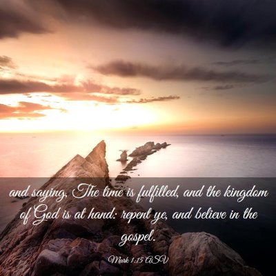 Picture 03 - Mark 1:15 ASV - and saying, The time is fulfilled, and the - Bible Verse Picture
