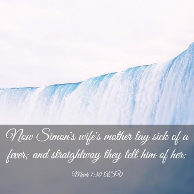 Picture 03 - Mark 1:30 ASV - Now Simon's wife's mother lay sick of a fever; - Bible Verse Picture