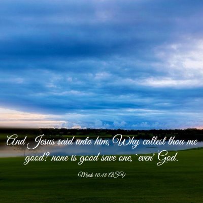 Picture 03 - Mark 10:18 ASV - And Jesus said unto him, Why callest thou me - Bible Verse Picture