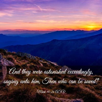 Picture 03 - Mark 10:26 ASV - And they were astonished exceedingly, saying unto - Bible Verse Picture