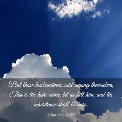 Picture 03 - Mark 12:7 ASV - But those husbandmen said among themselves, This - Bible Verse Picture