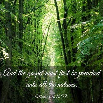 Picture 03 - Mark 13:10 ASV - And the gospel must first be preached unto all - Bible Verse Picture