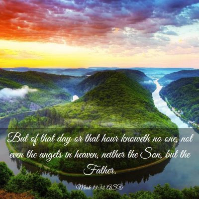 Picture 03 - Mark 13:32 ASV - But of that day or that hour knoweth no one, not - Bible Verse Picture