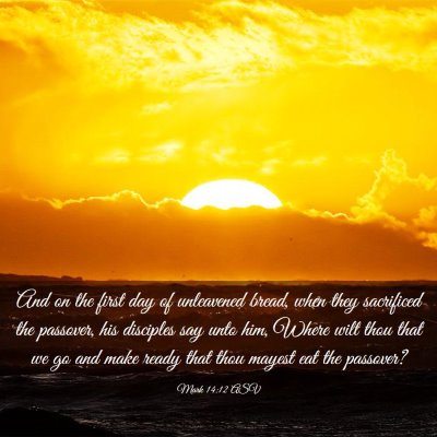 Picture 03 - Mark 14:12 ASV - And on the first day of unleavened bread, when - Bible Verse Picture
