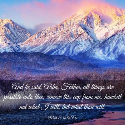 Picture 03 - Mark 14:36 ASV - And he said, Abba, Father, all things are - Bible Verse Picture
