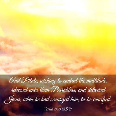 Picture 03 - Mark 15:15 ASV - And Pilate, wishing to content the multitude, - Bible Verse Picture