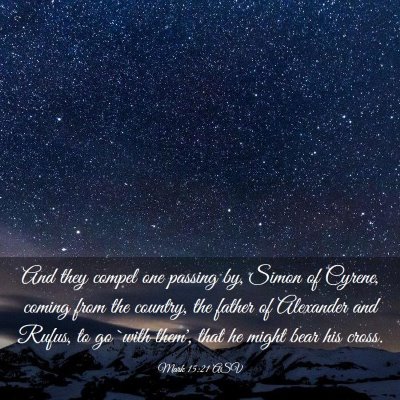 Picture 03 - Mark 15:21 ASV - And they compel one passing by, Simon of Cyrene, - Bible Verse Picture