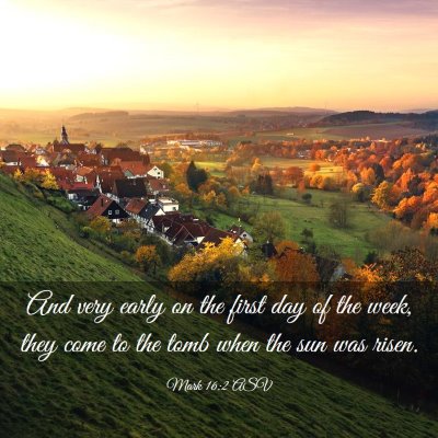 Picture 03 - Mark 16:2 ASV - And very early on the first day of the week, they - Bible Verse Picture