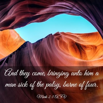 Picture 03 - Mark 2:3 ASV - And they come, bringing unto him a man sick of - Bible Verse Picture