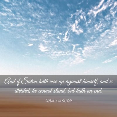 Picture 03 - Mark 3:26 ASV - And if Satan hath rise up against himself, and is - Bible Verse Picture