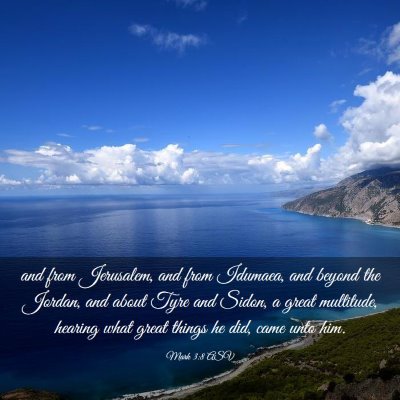 Picture 03 - Mark 3:8 ASV - and from Jerusalem, and from Idumaea, and beyond - Bible Verse Picture