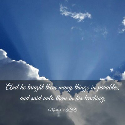 Picture 03 - Mark 4:2 ASV - And he taught them many things in parables, and - Bible Verse Picture